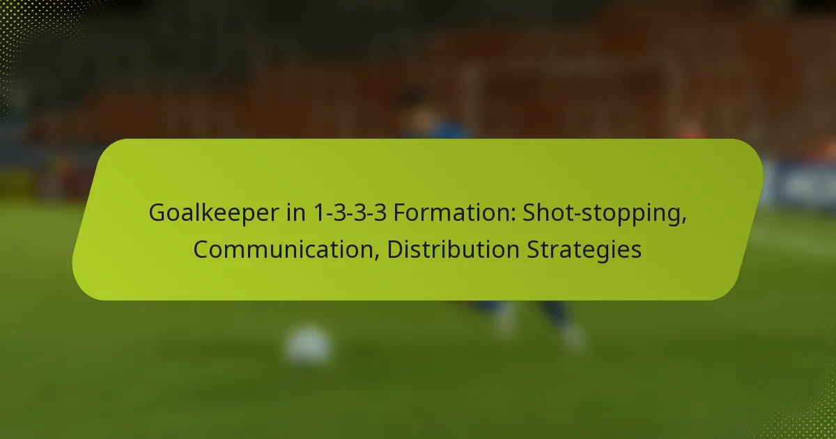 featured-image-goalkeeper-in-1-3-3-3-formation-shot-stopping-communication-distribution-strategies