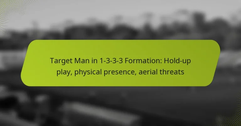 featured-image-target-man-in-1-3-3-3-formation-hold-up-play-physical-presence-aerial-threats