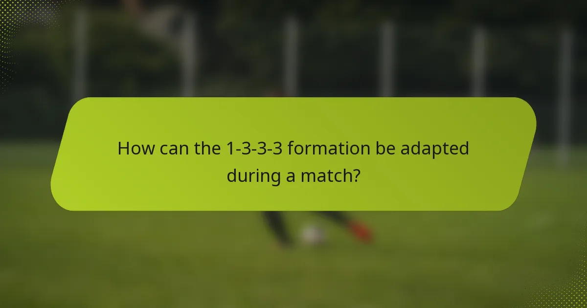 How can the 1-3-3-3 formation be adapted during a match?