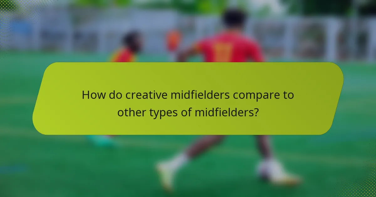 How do creative midfielders compare to other types of midfielders?