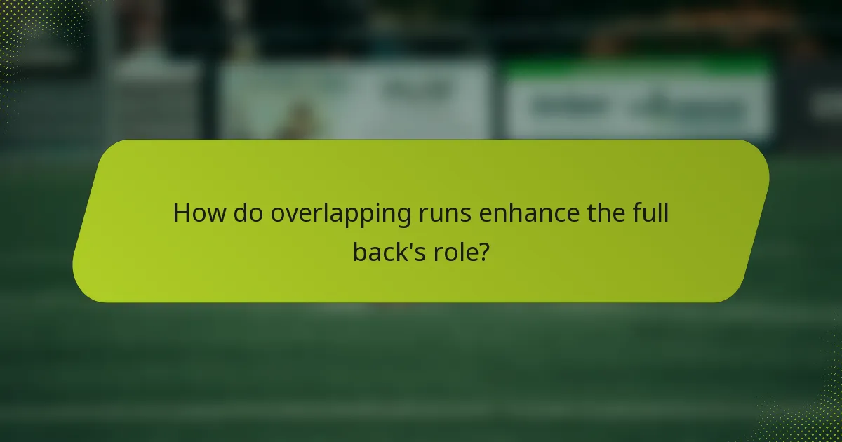 How do overlapping runs enhance the full back's role?