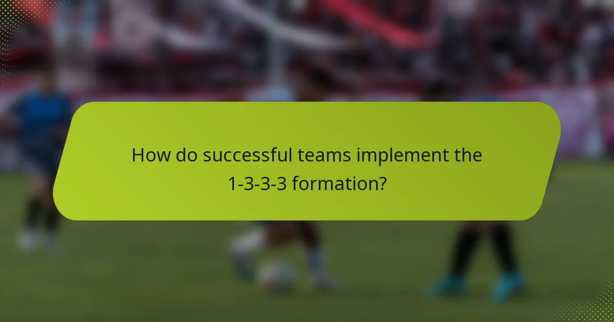How do successful teams implement the 1-3-3-3 formation?