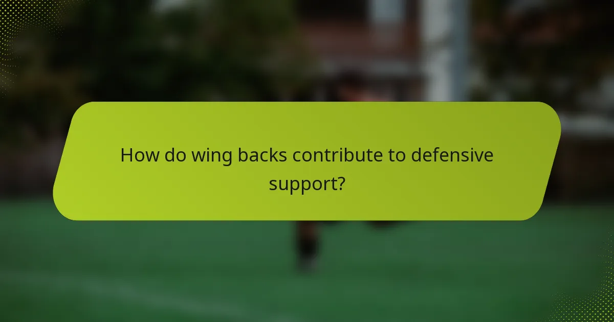 How do wing backs contribute to defensive support?