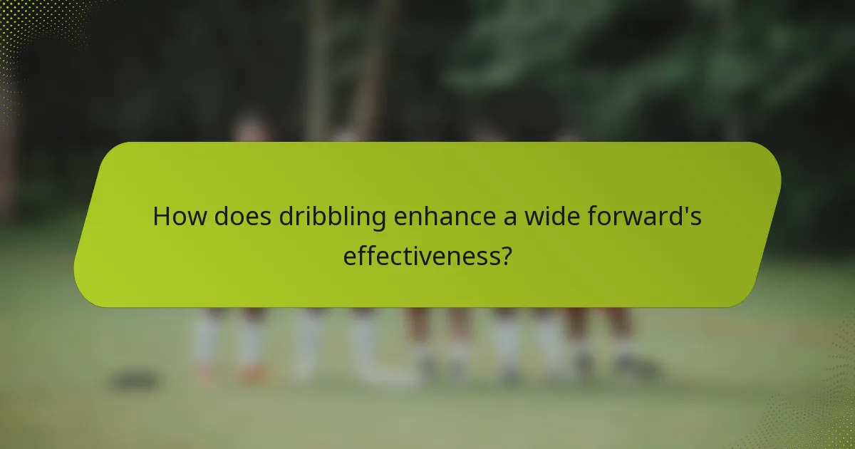 How does dribbling enhance a wide forward's effectiveness?
