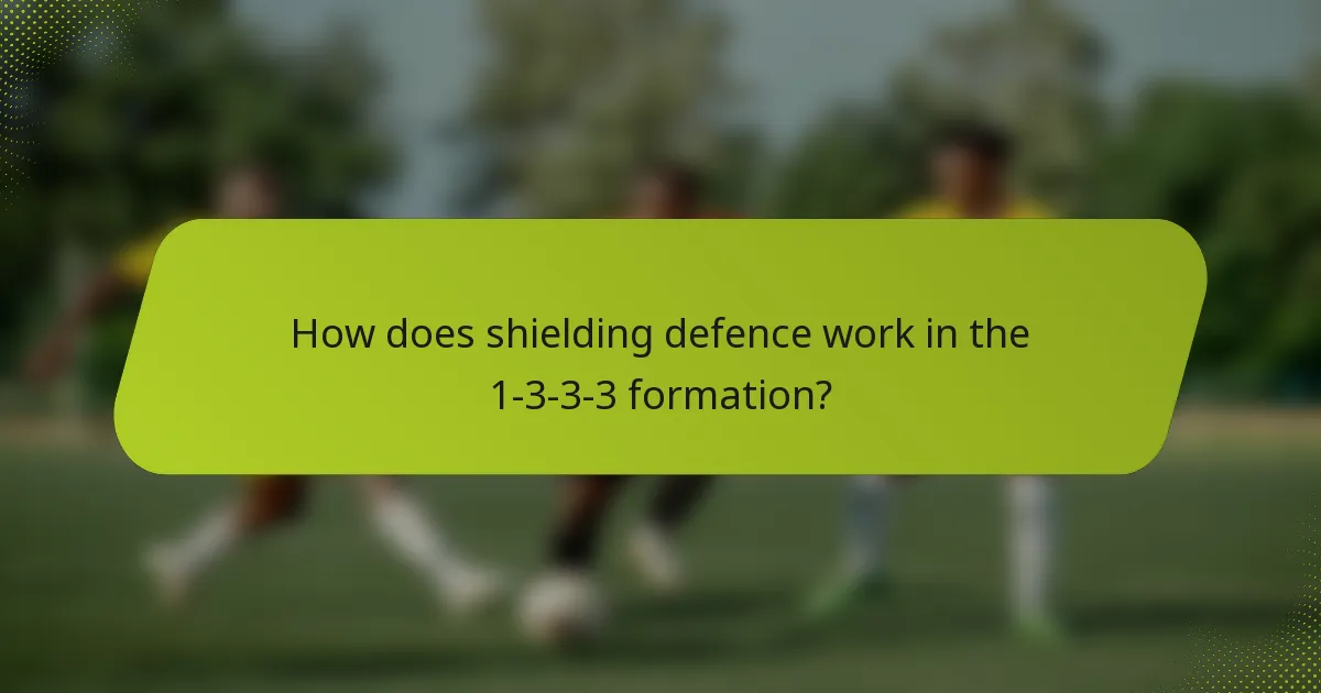 How does shielding defence work in the 1-3-3-3 formation?