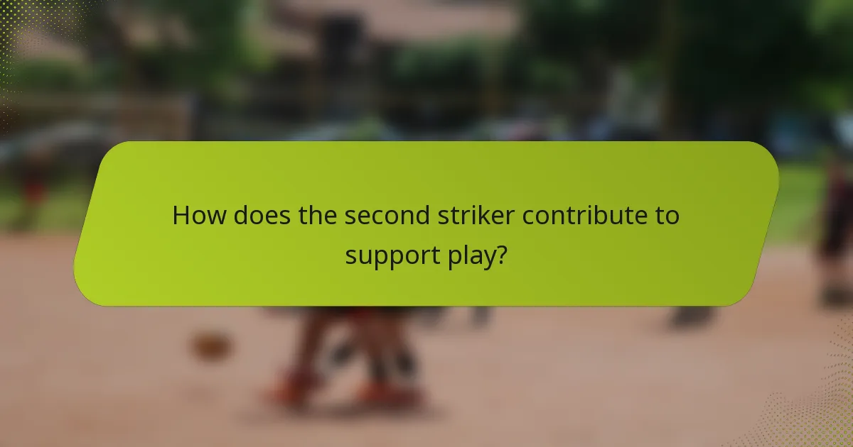 How does the second striker contribute to support play?
