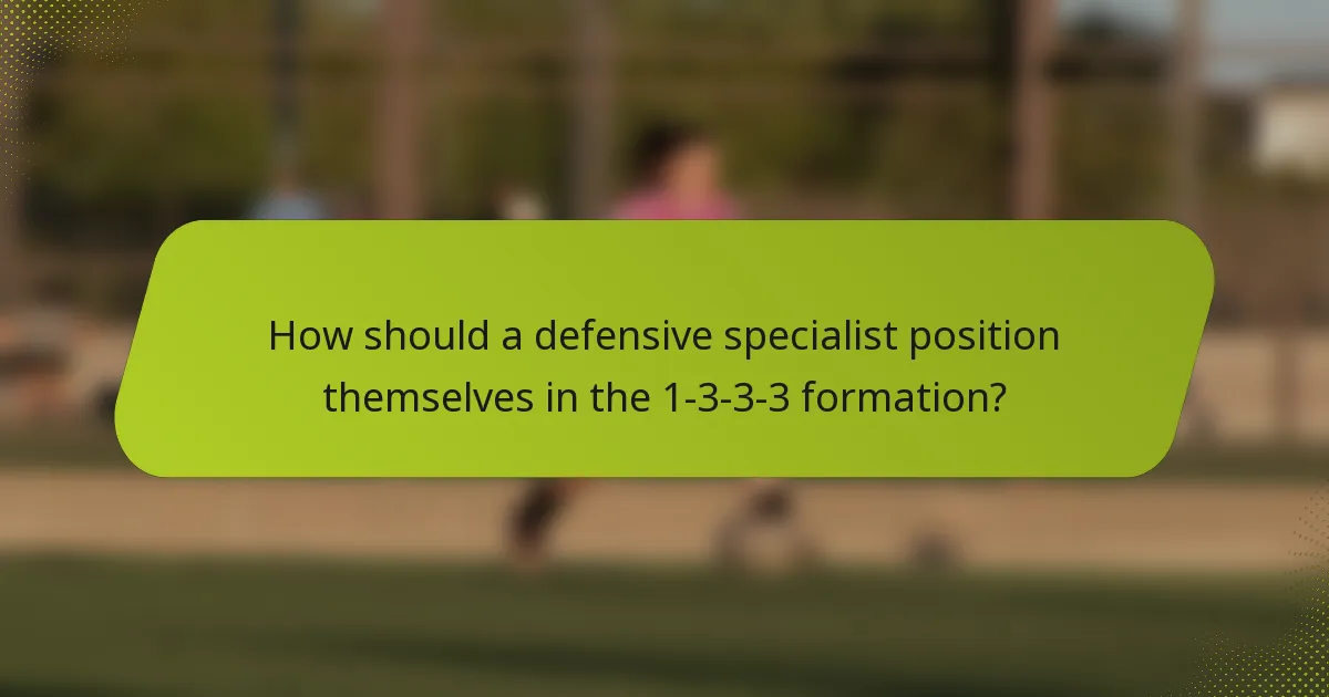 How should a defensive specialist position themselves in the 1-3-3-3 formation?