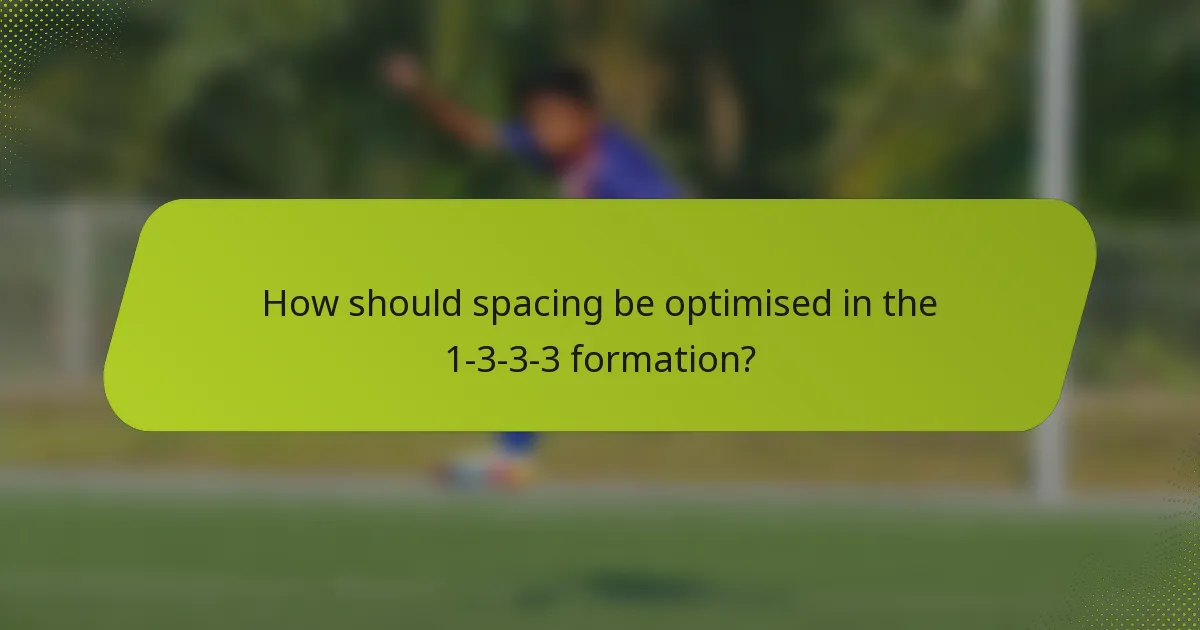 How should spacing be optimised in the 1-3-3-3 formation?
