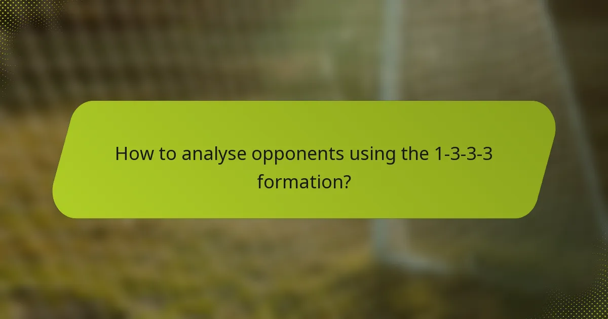How to analyse opponents using the 1-3-3-3 formation?