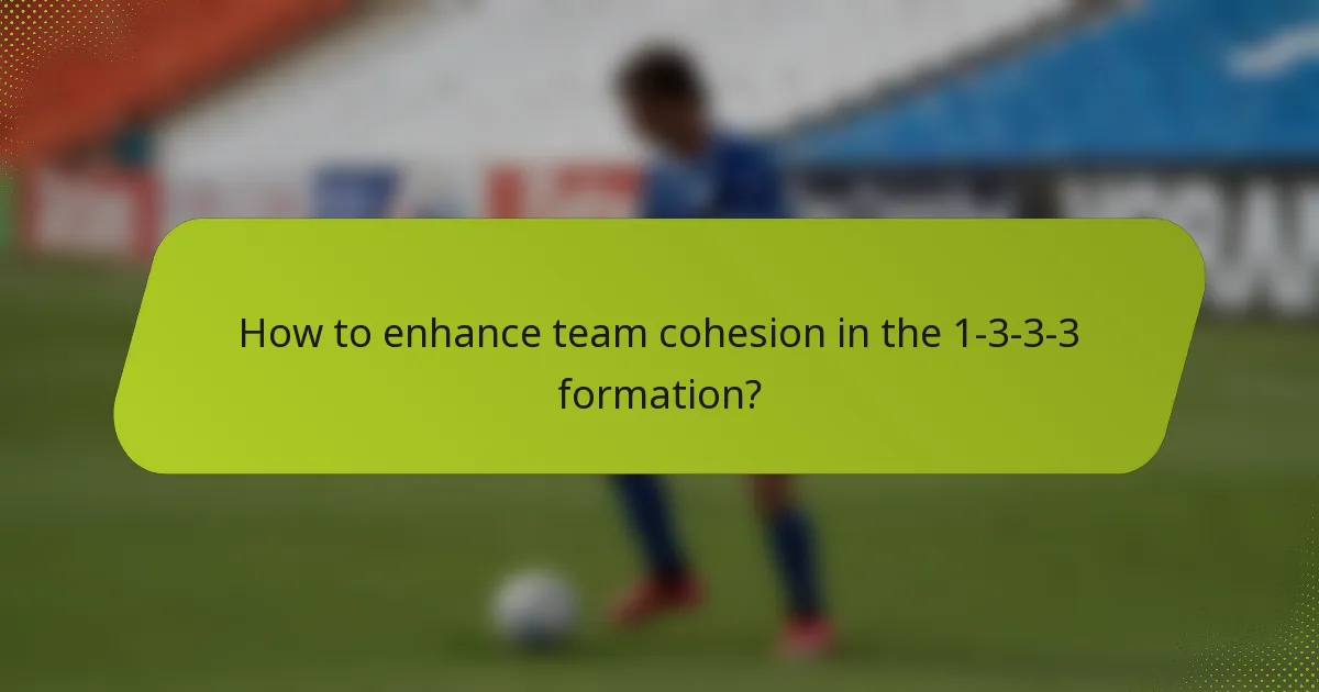 How to enhance team cohesion in the 1-3-3-3 formation?
