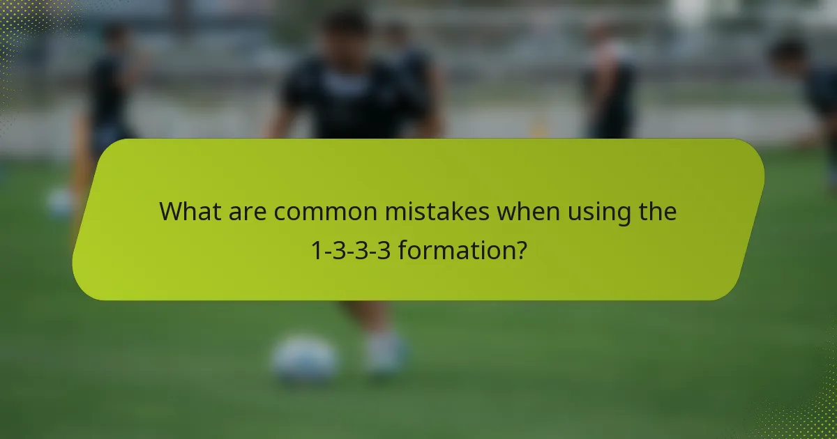 What are common mistakes when using the 1-3-3-3 formation?