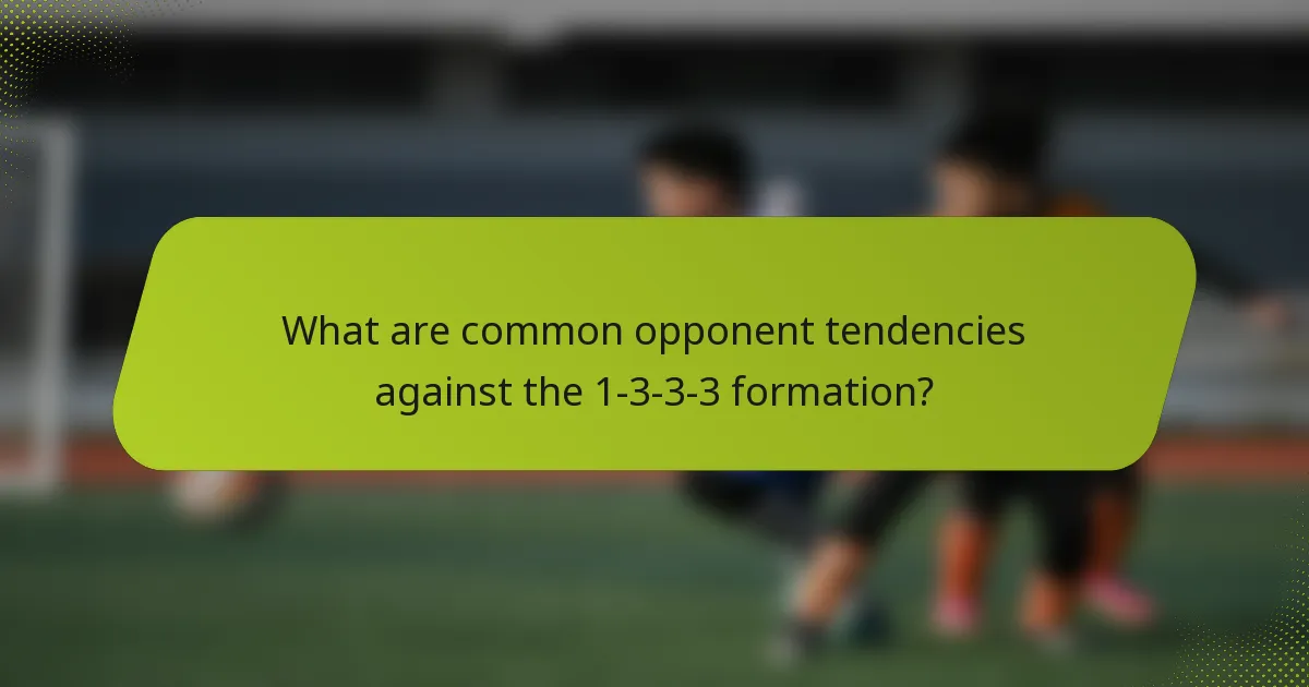 What are common opponent tendencies against the 1-3-3-3 formation?
