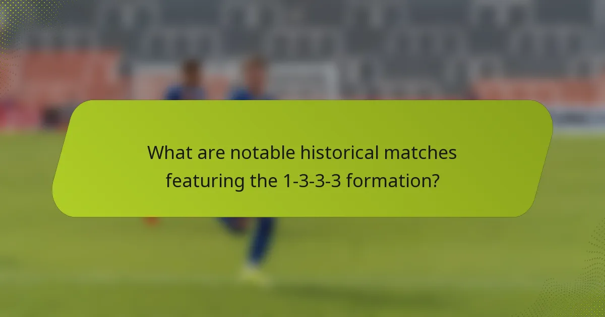 What are notable historical matches featuring the 1-3-3-3 formation?