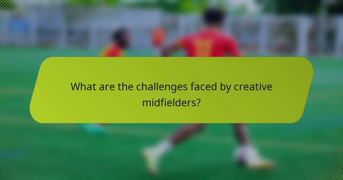What are the challenges faced by creative midfielders?