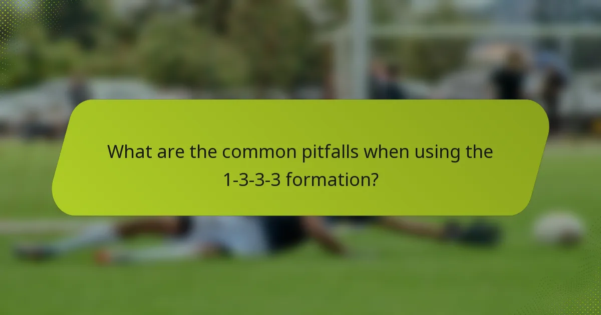 What are the common pitfalls when using the 1-3-3-3 formation?