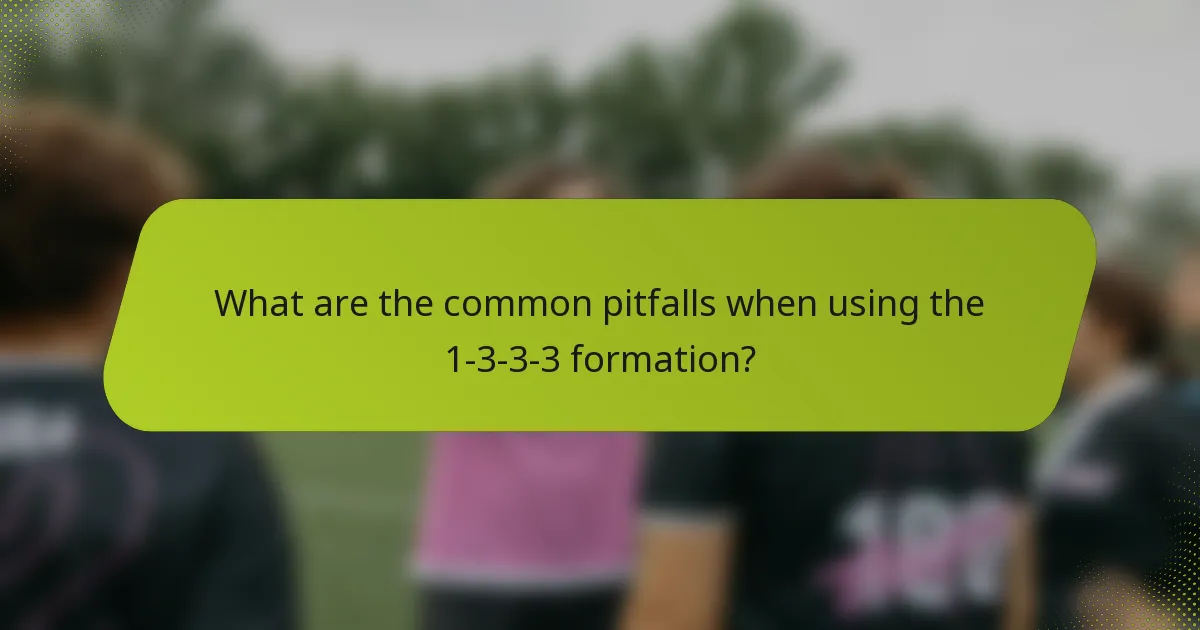 What are the common pitfalls when using the 1-3-3-3 formation?