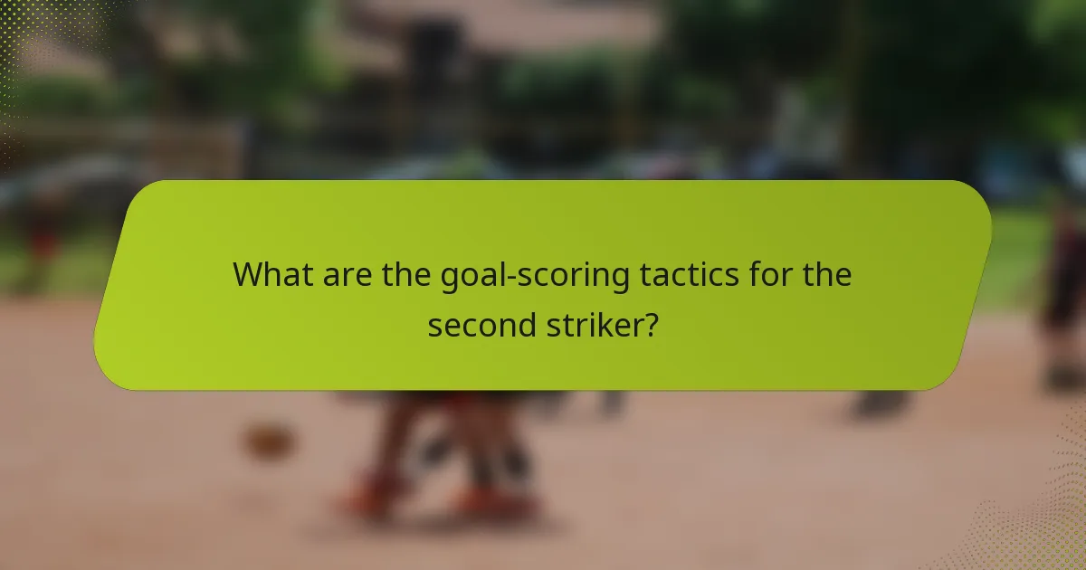 What are the goal-scoring tactics for the second striker?