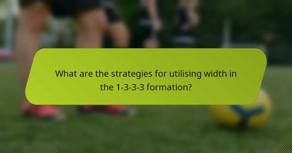 What are the strategies for utilising width in the 1-3-3-3 formation?