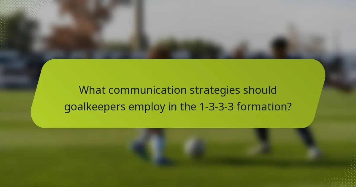 What communication strategies should goalkeepers employ in the 1-3-3-3 formation?