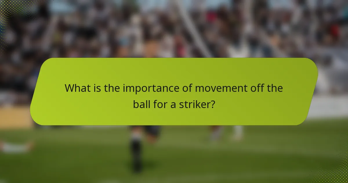 What is the importance of movement off the ball for a striker?