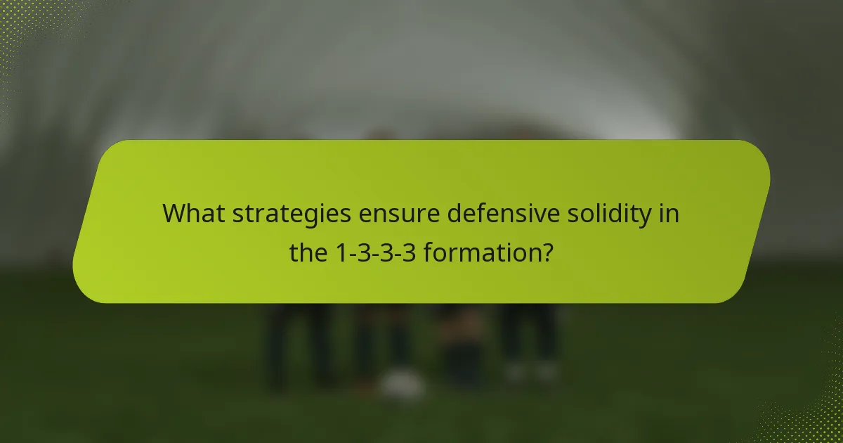 What strategies ensure defensive solidity in the 1-3-3-3 formation?
