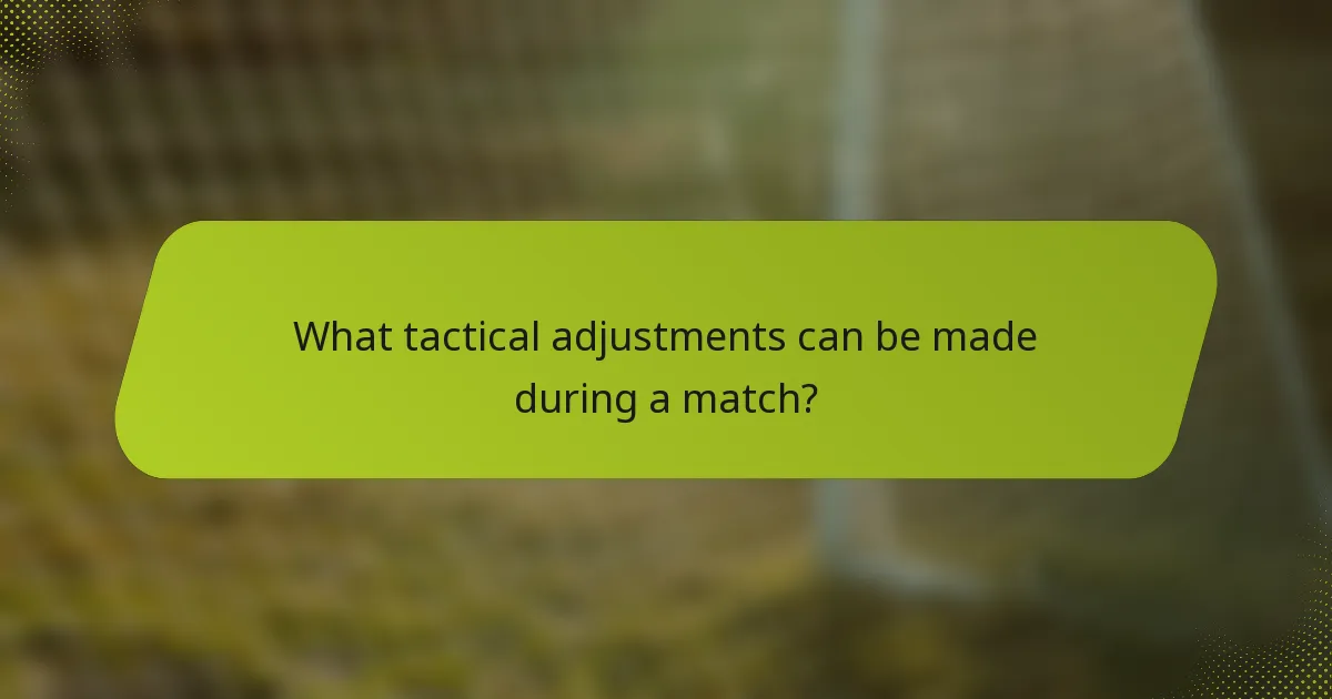 What tactical adjustments can be made during a match?