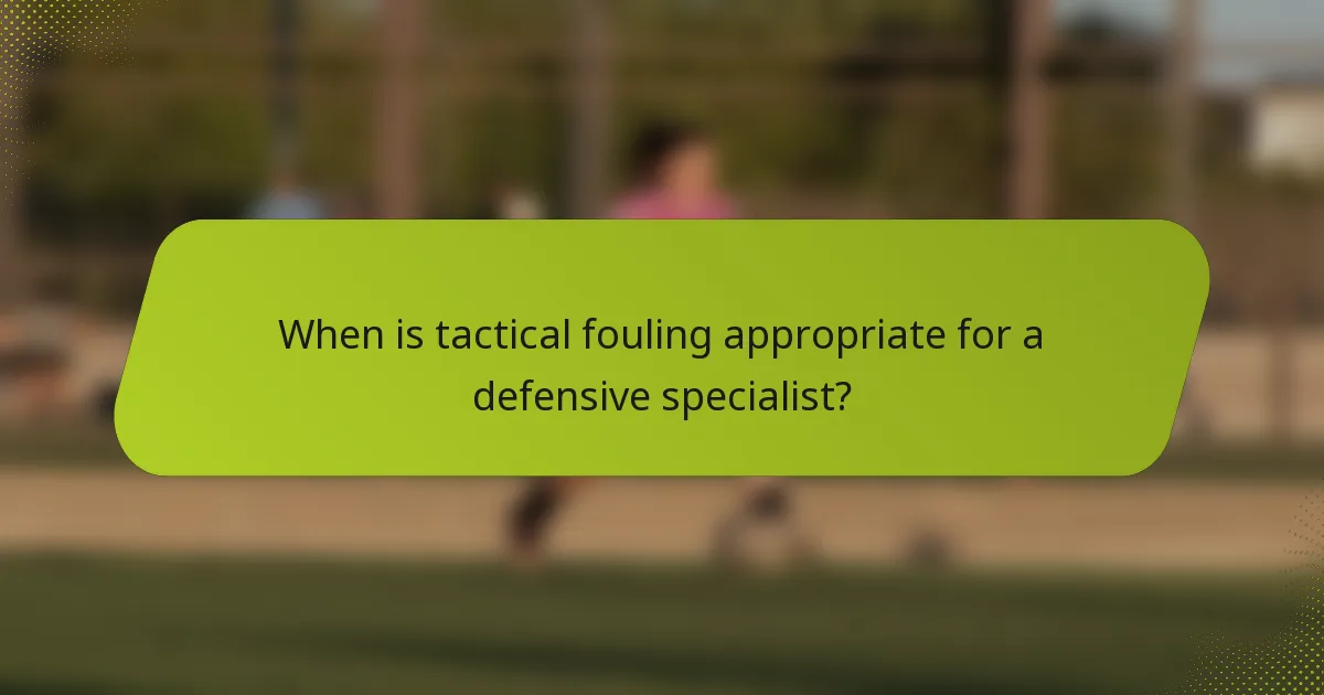 When is tactical fouling appropriate for a defensive specialist?