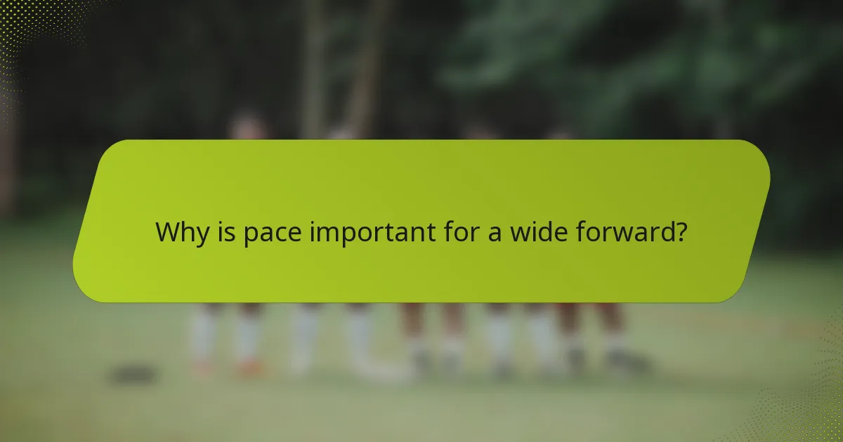 Why is pace important for a wide forward?